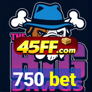 750 bet